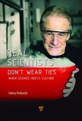 Real Scientists Dont Wear Ties: When Science Meets Culture (Hardcover)
