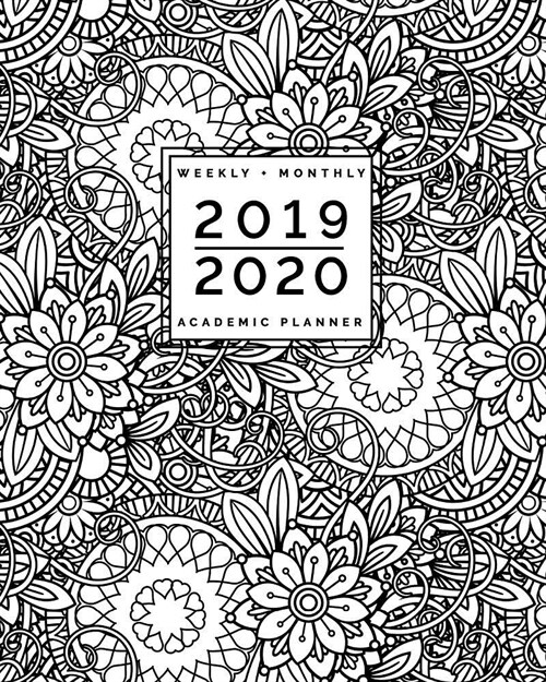 2019 2020 Weekly + Monthly Academic Planner: July to June Floral Coloring Doodles: Zentangle Adult Colouring Cover (8x10) (Paperback)