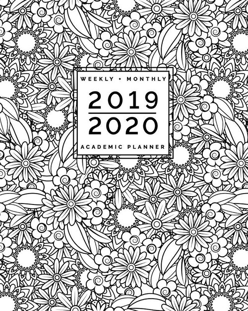 2019 2020 Weekly + Monthly Academic Planner: July to June Daisy Coloring Doodles: Zentangle Adult Colouring Cover (8x10) (Paperback)