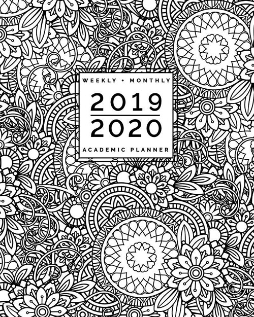 2019 2020 Weekly + Monthly Academic Planner: July to June Flowers + Mandala Coloring Doodles: Zentangle Adult Colouring Cover (8x10 (Paperback)