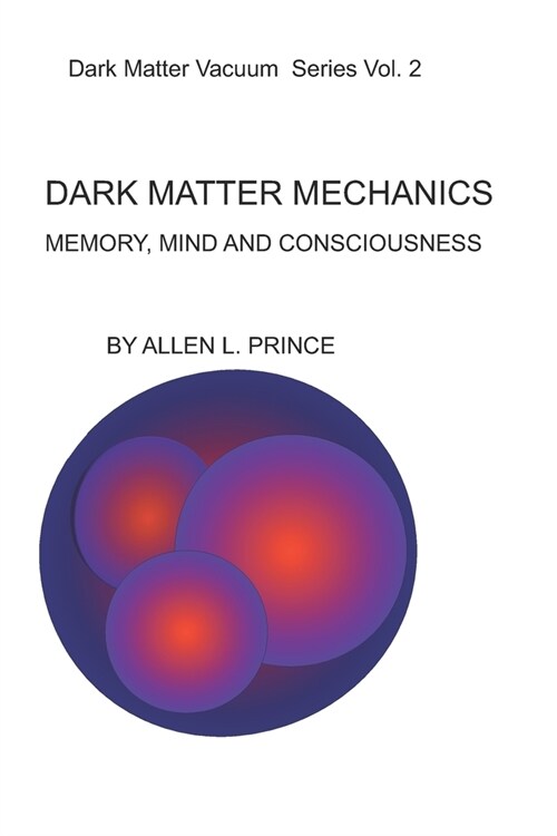 Dark Matter Mechanics: Memory, Mind and Consciousness (Paperback)
