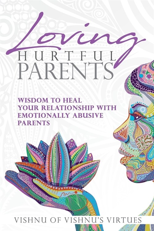 Loving Hurtful Parents: Wisdom to Heal Your Relationship With Emotionally Abusive Parents (Paperback)