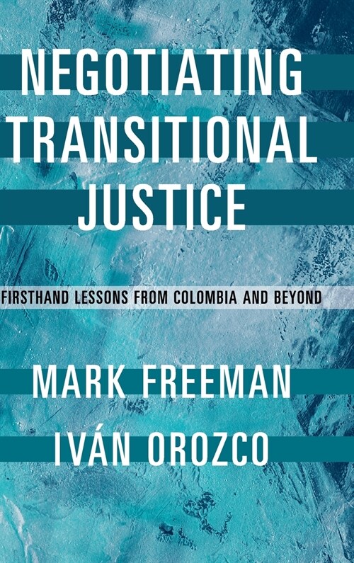 Negotiating Transitional Justice : Firsthand Lessons from Colombia and Beyond (Hardcover)