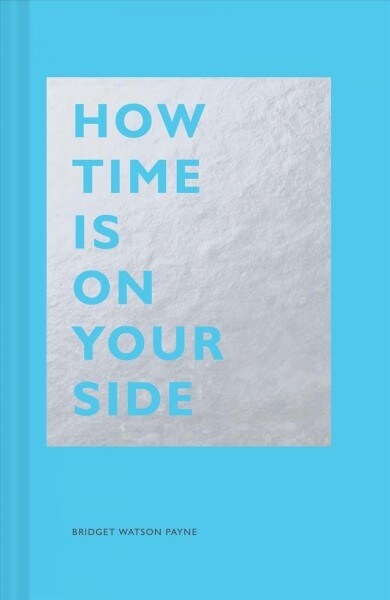 How Time Is on Your Side: (time Management Book for Creatives, Book on Productivity, Mental Focus, and Achieving Goals) (Hardcover)