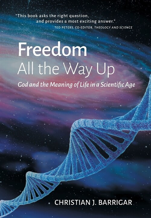 Freedom All The Way Up: God and the Meaning of Life in a Scientific Age (Hardcover)