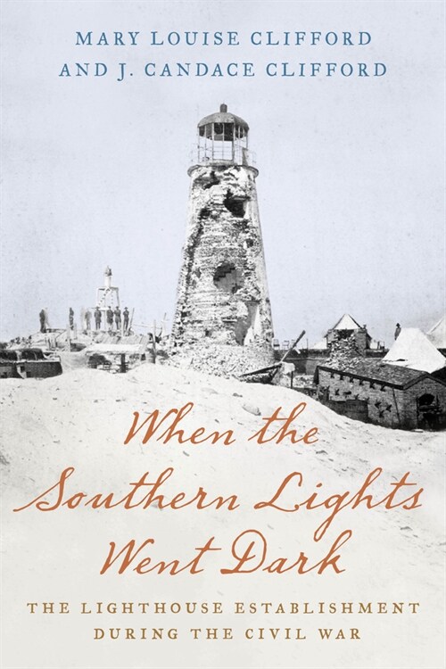 When the Southern Lights Went Dark: The Lighthouse Establishment During the Civil War (Paperback)