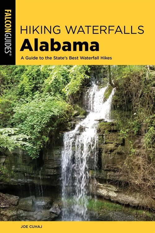 Hiking Waterfalls Alabama: A Guide to the States Best Waterfall Hikes (Paperback)