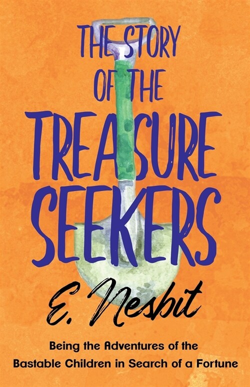 The Story of the Treasure Seekers - Being the Adventures of the Bastable Children in Search of a Fortune (Paperback)