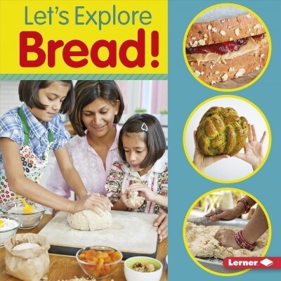 Lets Explore Bread! (Library Binding)