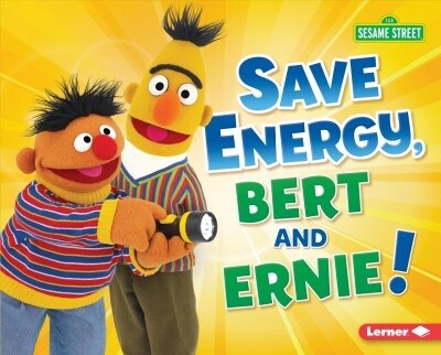 Save Energy, Bert and Ernie! (Library Binding)