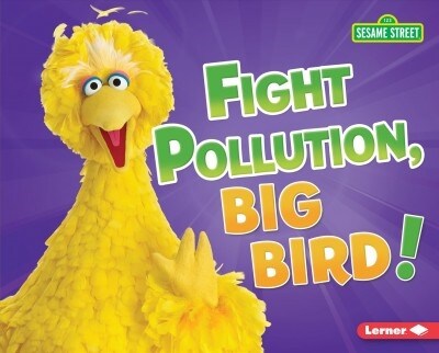 Fight Pollution, Big Bird! (Library Binding)