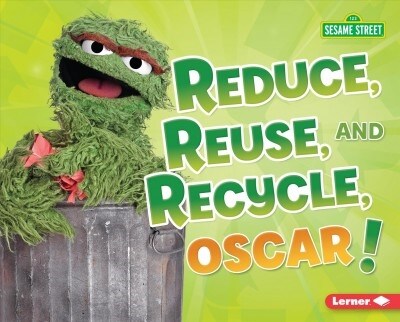 Reduce, Reuse, and Recycle, Oscar! (Library Binding)