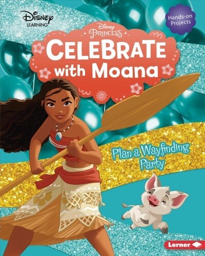Celebrate with Moana: Plan a Wayfinding Party (Library Binding)