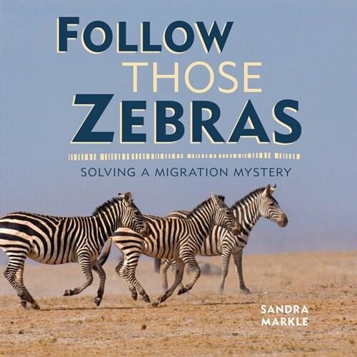 Follow Those Zebras: Solving a Migration Mystery (Library Binding)