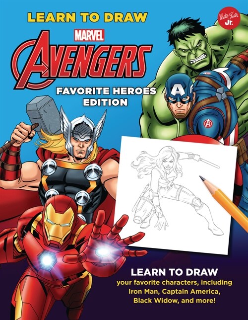 Learn to Draw Marvel Avengers, Favorite Heroes Edition: Learn to Draw Your Favorite Characters, Including Iron Man, Captain America, Black Widow, and (Library Binding)