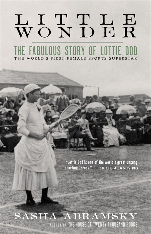 Little Wonder: The Fabulous Story of Lottie Dod, the Worlds First Female Sports Superstar (Hardcover)