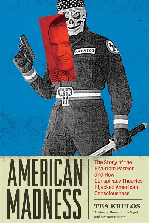 American Madness: The Story of the Phantom Patriot and How Conspiracy Theories Hijacked American Consciousness (Paperback)