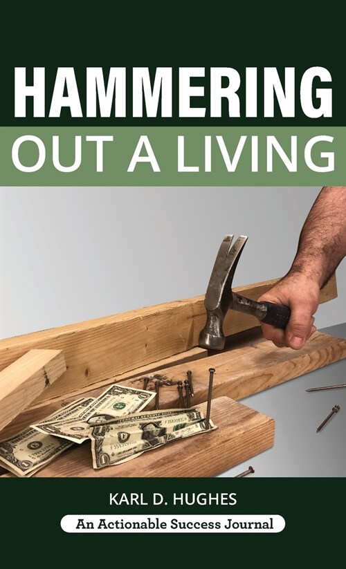 Hammering Out a Living: A Carpenters Guide for a Successful Life (Hardcover)