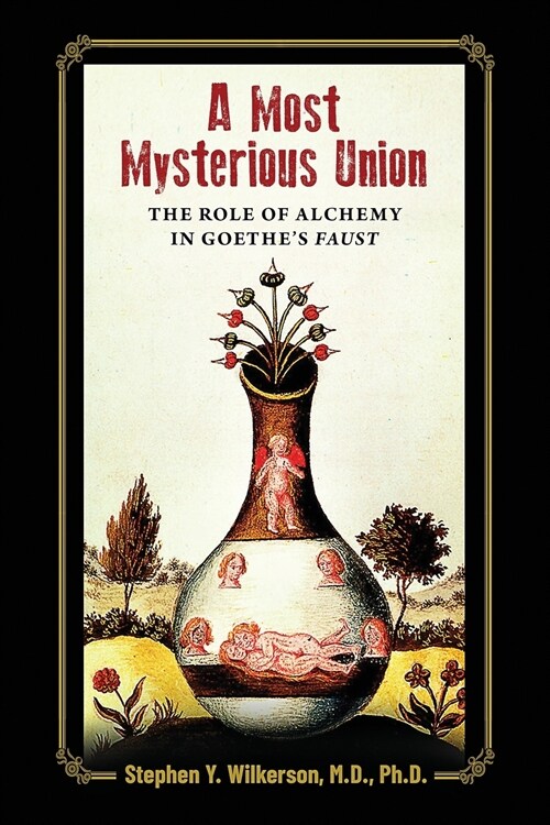 A Most Mysterious Union: The Role of Alchemy in Goethes Faust (Paperback)