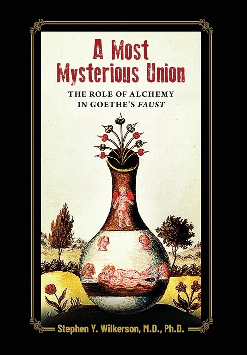 A Most Mysterious Union: The Role of Alchemy in Goethes Faust (Hardcover)