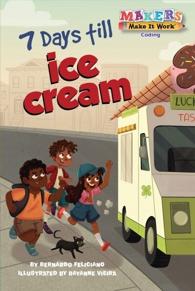 7 Days Till Ice Cream: A Makers Story about Coding (Library Binding)