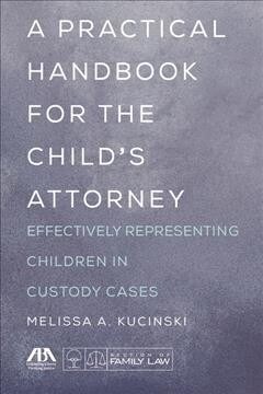 A Practical Handbook for the Childs Attorney: Effectively Representing Children in Custody Cases (Paperback)