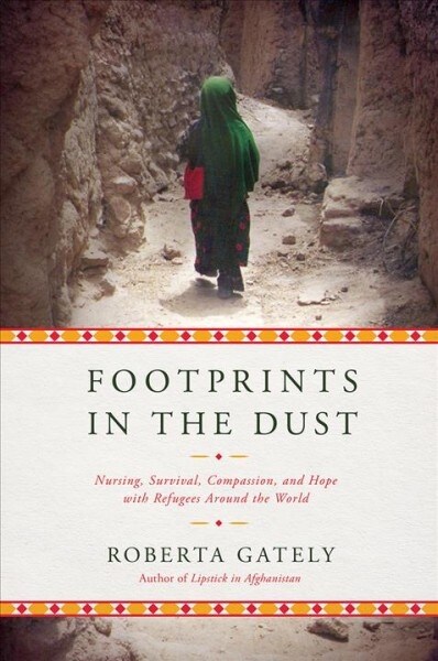 Footprints in the Dust: Nursing, Survival, Compassion, and Hope with Refugees Around the World (Paperback)