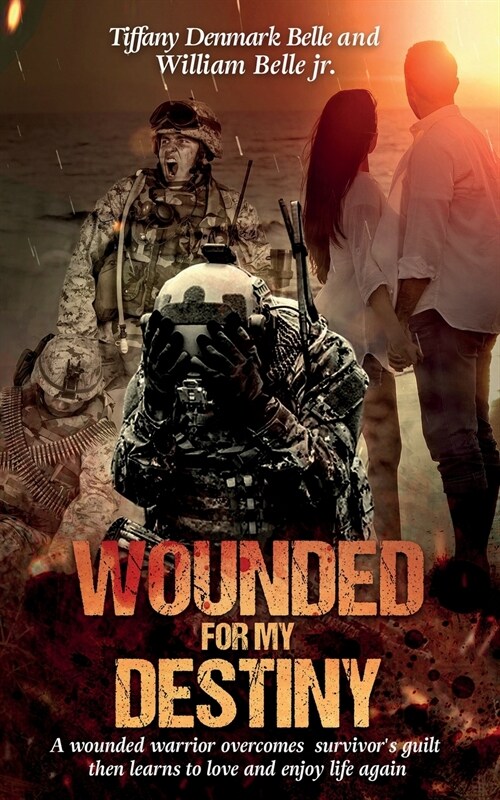 Wounded For My Destiny: A Wounded Warrior Overcomes Survivors Guilt: Manifesting Love (Paperback)