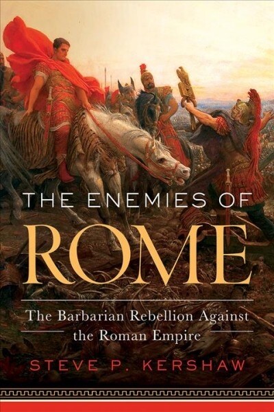 The Enemies of Rome: The Barbarian Rebellion Against the Roman Empire (Hardcover)