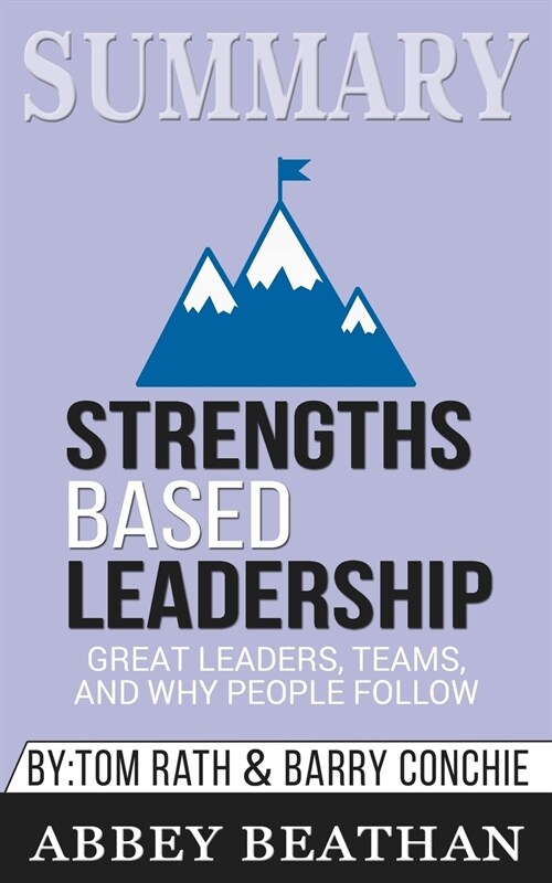 Summary of Strengths Based Leadership: Great Leaders, Teams, and Why People Follow by Tom Rath & Gallup Press (Paperback)