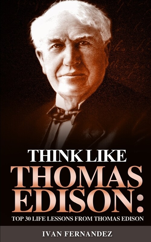 Think Like Thomas Edison: Top 30 Life Lessons from Thomas Edison (Paperback)