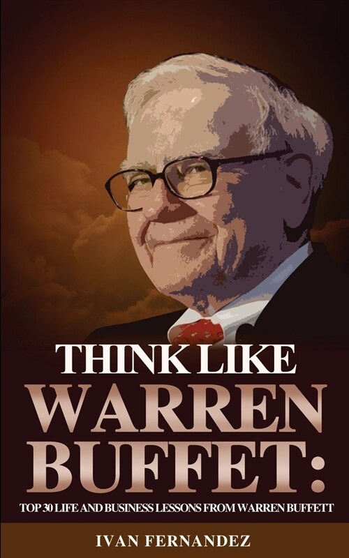 Think Like Warren Buffett: Top 30 Life and Business Lessons from Warren Buffett (Paperback)