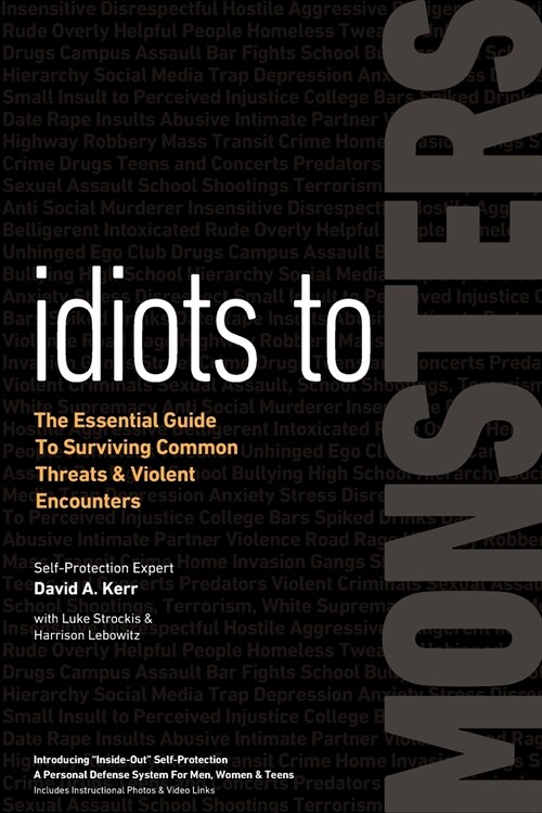 Idiots to Monsters: The Essential Guide to Surviving Common Threats and Violent Encounters (Paperback)