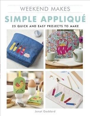 Weekend Makes: Simple Applique : 25 Quick and Easy Projects to Make (Paperback)