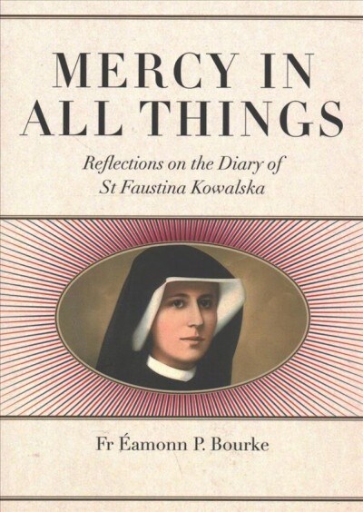 Mercy in All Things: Reflections on the Diary of Sr Faustina Kowalska (Paperback)