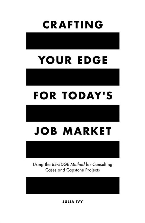 Crafting Your Edge for Todays Job Market : Using the BE-EDGE Method for Consulting Cases and Capstone Projects (Paperback)