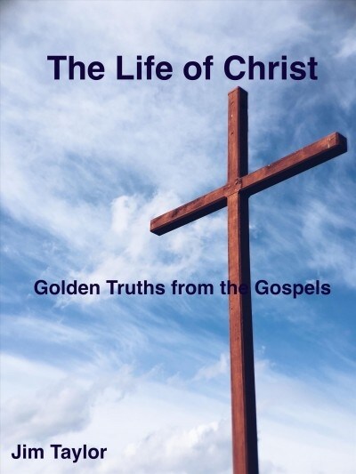 The Life of Christ: Golden Truths from the Gospels (Paperback)