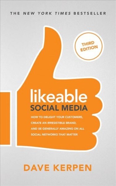 Likeable Social Media, Third Edition: How to Delight Your Customers, Create an Irresistible Brand, and Be Generally Amazing on All Social Networks Tha (Audio CD)