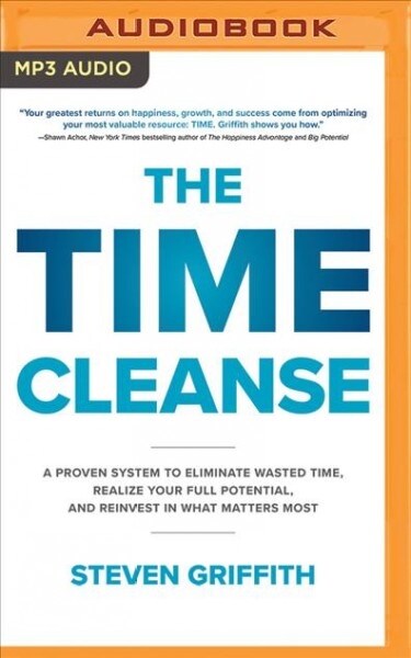 The Time Cleanse: A Proven System to Eliminate Wasted Time, Realize Your Full Potential, and Reinvest in What Matters Most (MP3 CD)