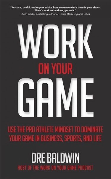 Work on Your Game: Use the Pro Athlete Mindset to Dominate Your Game in Business, Sports, and Life (Audio CD)