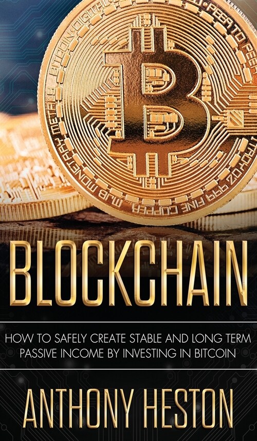 Blockchain: How to Safely Create Stable and Long-term Passive Income by Investing in Bitcoin (Hardcover)