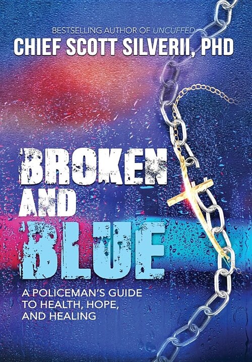 Broken And Blue: A Policemans Guide To Health, Hope, and Healing (Hardcover)