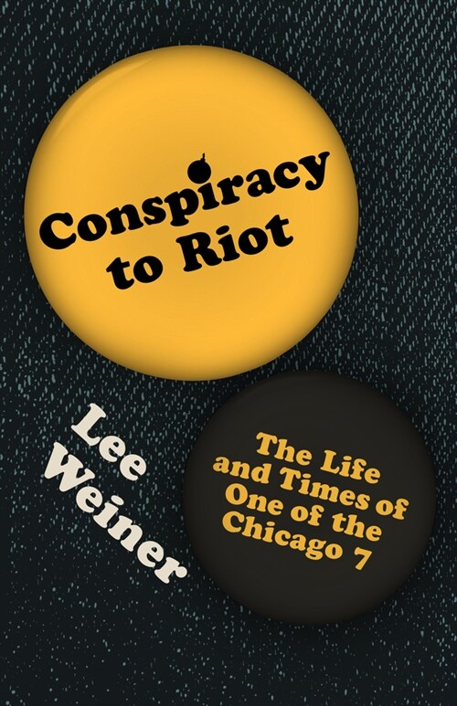 Conspiracy to Riot: The Life and Times of One of the Chicago 7 (Hardcover)