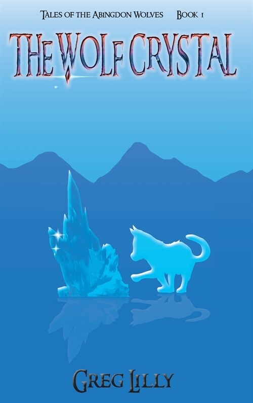 The Wolf Crystal: Tales of the Abingdon Wolves - Book 1 (Hardcover)