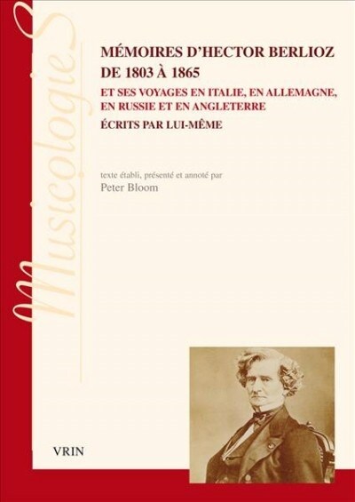 Memoires dHector Berlioz de 1803 a 1865 Et Ses Voyages En Italie, En Allemagne, En Russie Et En Angleterre Ecrits Par Lui-Meme (Paperback)