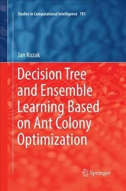 Decision Tree and Ensemble Learning Based on Ant Colony Optimization (Paperback, Softcover Repri)