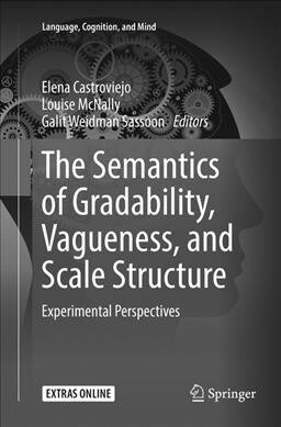The Semantics of Gradability, Vagueness, and Scale Structure: Experimental Perspectives (Paperback, Softcover Repri)