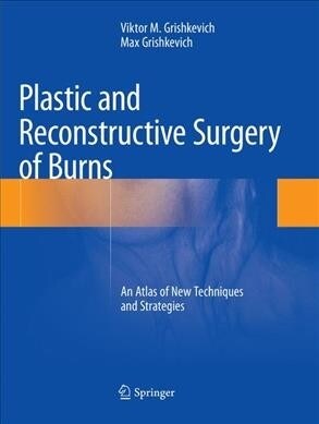 Plastic and Reconstructive Surgery of Burns: An Atlas of New Techniques and Strategies (Paperback, Softcover Repri)