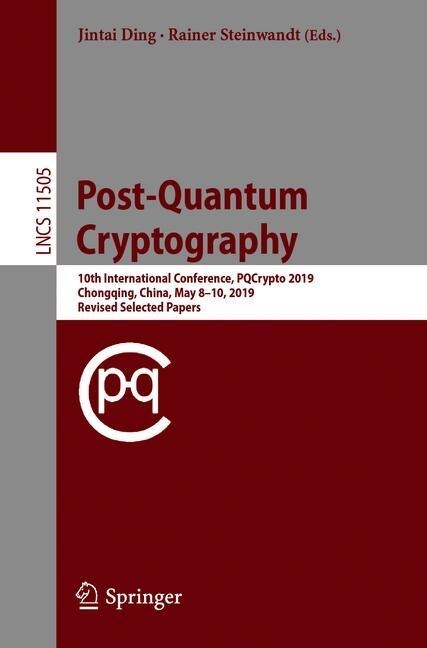 Post-Quantum Cryptography: 10th International Conference, Pqcrypto 2019, Chongqing, China, May 8-10, 2019 Revised Selected Papers (Paperback, 2019)