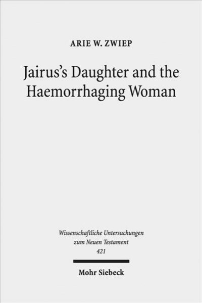 Jairuss Daughter and the Haemorrhaging Woman: Tradition and Interpretation of an Early Christian Miracle Story (Hardcover)